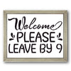Welcome Please Leave By 9 Stencil