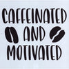 Caffeinated and Motivated Stencil