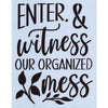 Enter & Witness Our Organized Mess Stencil