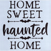 Home Sweet Haunted Home Stencil