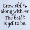 Grow Old Along with Me Stencil