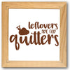 Leftovers Are For Quitters Stencil