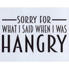 Sorry For What I Said When I Was Hangry Stencil