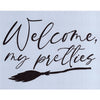 Welcome My Pretties Stencil