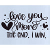 Love You More. The End. I Win. Stencil