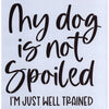My Dog is Not Spoiled Stencil