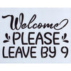 Welcome Please Leave By 9 Stencil