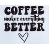 Coffee Makes Everything Better Stencil