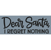 Dear Santa - I Regret Nothing Stencil