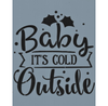 Baby It's Cold Outside Stencil