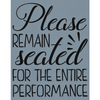 Please Remain Seated Stencil