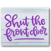 Shut the Front Door Stencil