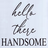 Hello There Handsome Stencil