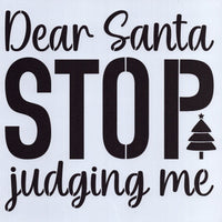 Dear Santa Stop Judging Me Stencil