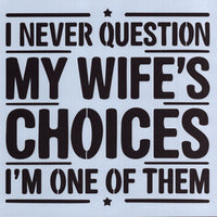 My Wife's Choices Stencil