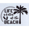 Life is Better at the Beach with Palm Stencil