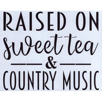 Raised on Sweet Tea & Country Music Stencil