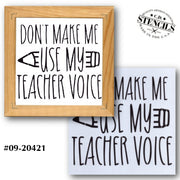 Don't Make Me Use My Teacher Voice Stencil