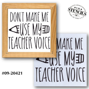 Don't Make Me Use My Teacher Voice Stencil