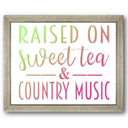 Raised on Sweet Tea & Country Music Stencil