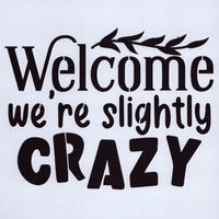 Welcome We're Slightly Crazy Stencil