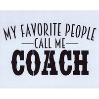 My Favorite People Call Me Coach Stencil