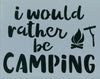I Would Rather Be Camping