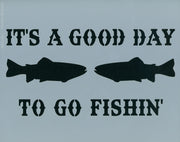 It's a Good Day to Go Fishin'