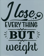 I Lose Everything But Weight