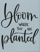 Bloom Where You are Planted Stencil