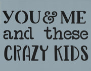 You and Me and These Crazy Kids Stencil