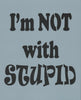 I'm Not with Stupid Stencil