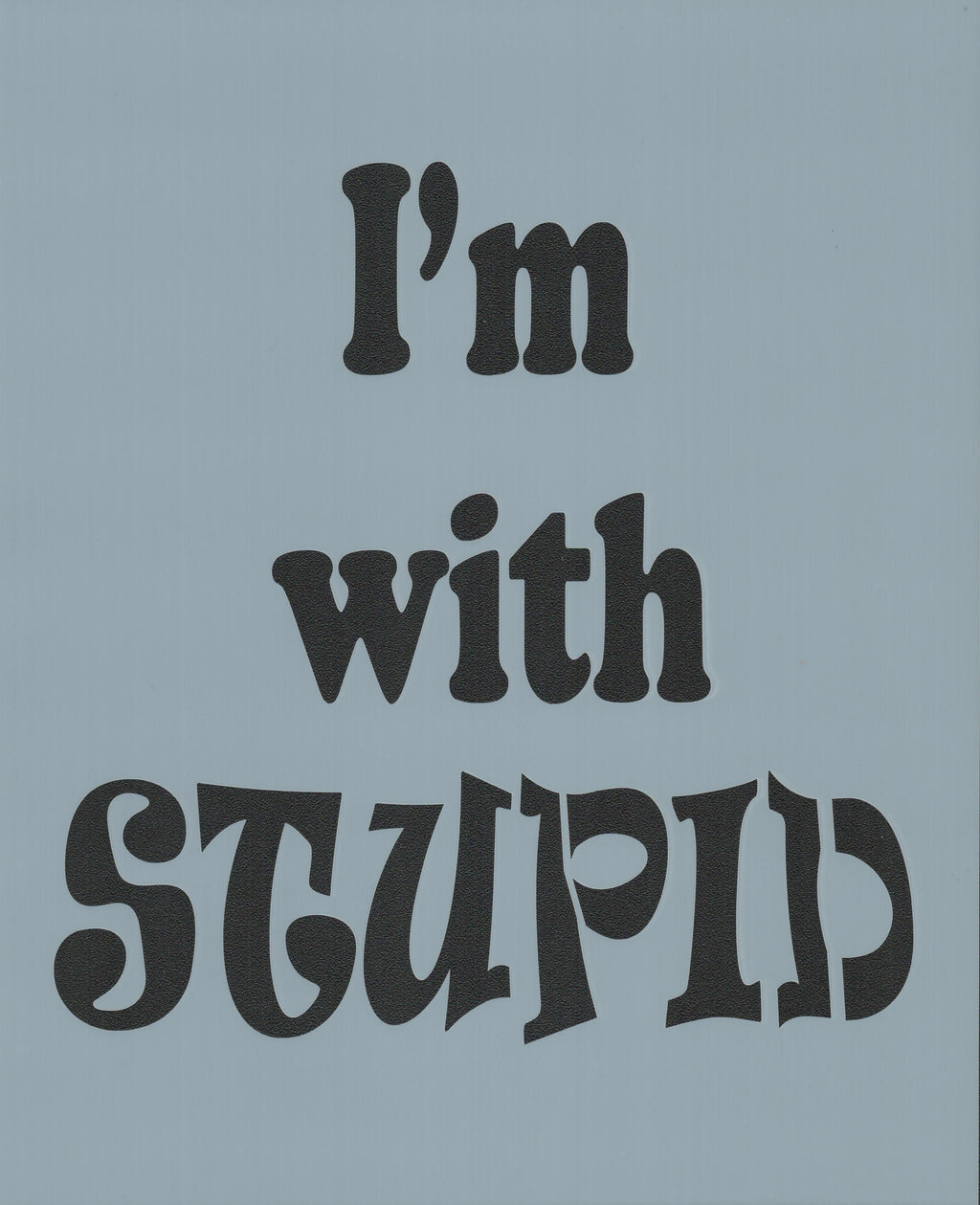 I'm with Stupid Stencil