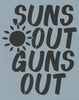 Suns Out Guns Out Stencil