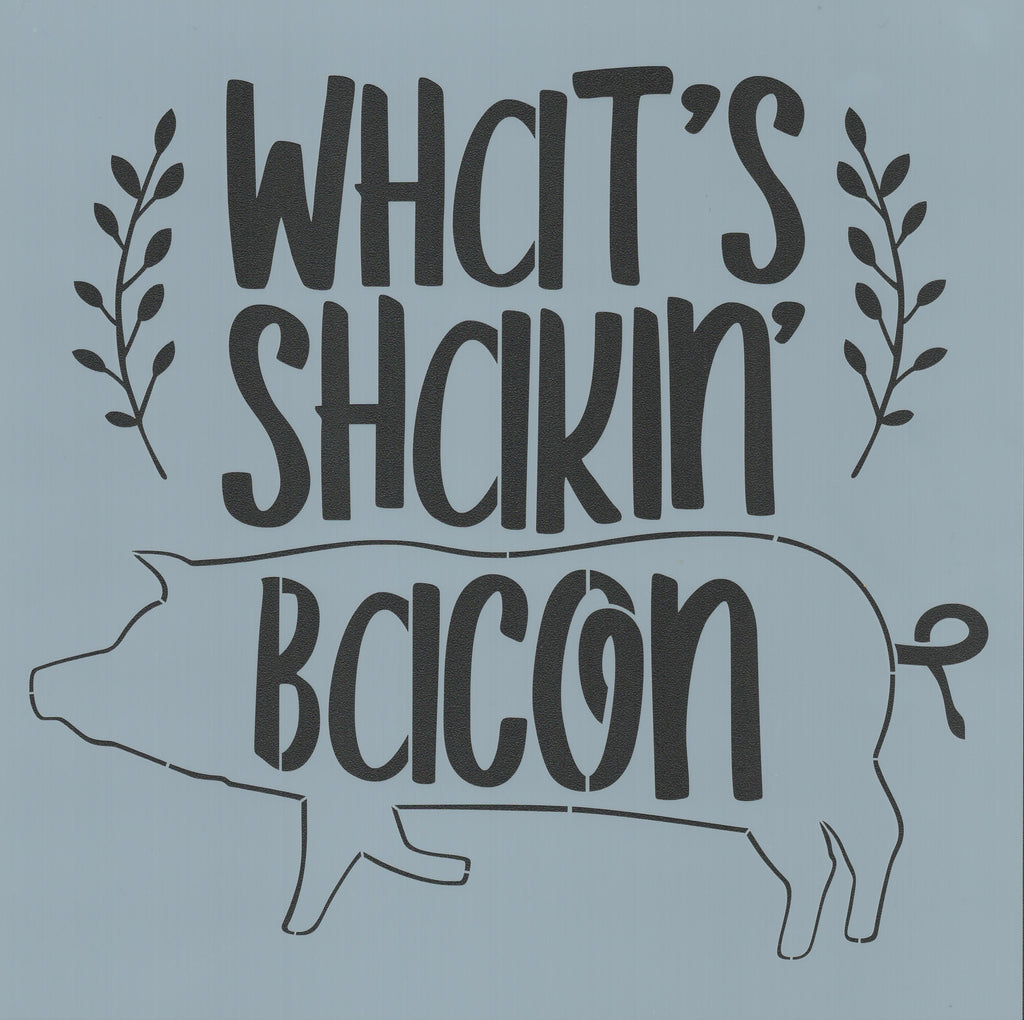 What's Shakin' Bacon Stencil