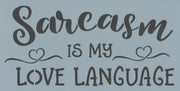 Sarcasm is My Love Language Stencil
