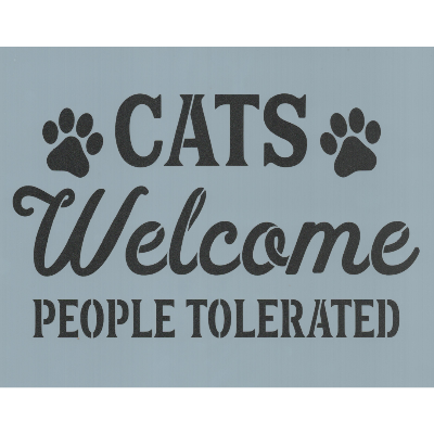 Cats Welcome People Tolerated Stencil