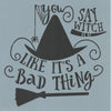 You Say Witch Like It's a Bad Thing Stencil