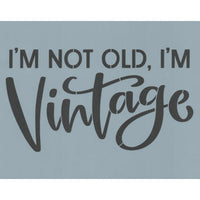 I'm Not Old I'm Vintage Stencil