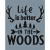 Life is Better in the Woods Stencil