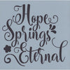 Hope Springs Eternal Stencil