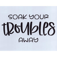 Soak Your Troubles Away Stencil