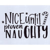 Nice Until Proven Naughty Stencil