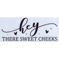 Hey There Sweet Cheeks Stencil